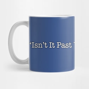 Isn't It Past Your Jail Time? Mug